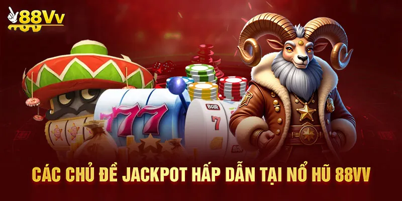 Các chủ đề săn jackpot tại 88vv